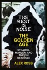 The Rest Is Noise Series: The Golden Age - Alex Ross - 9780007519552
