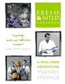 Fresh and Wild Cookbook: A Real Food Adventure - Ysanne Spevack - 9780007542772
