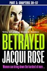 Betrayed (Part Three: Chapters 30-57) - Jacqui Rose - 9780007579877