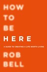 How To Be Here - Rob Bell - 9780007591343