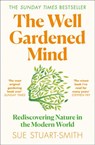 The Well Gardened Mind: Rediscovering Nature in the Modern World - Sue Stuart-Smith - 9780008100728