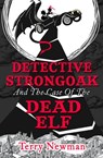 Detective Strongoak and the Case of the Dead Elf - Terry Newman - 9780008101206
