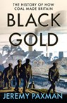 Black Gold: The History of How Coal Made Britain - Jeremy Paxman - 9780008128357