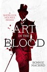 Art in the Blood (A Sherlock Holmes Adventure, Book 1) - Bonnie MacBird - 9780008129682