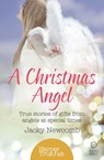 A Christmas Angel: True Stories of Gifts from Angels at Special Times (HarperTrue Fate – A Short Read) - Jacky Newcomb - 9780008144425