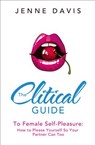 The Clitical Guide to Female Self-Pleasure: How to Please Yourself So Your Partner Can Too - Jenne Davis - 9780008146429