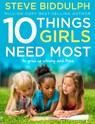 10 Things Girls Need Most: To grow up strong and free - Steve Biddulph - 9780008146801