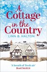 A Cottage in the Country: Escape to the cosiest little cottage in the country (Christmas in the Country, Book 1) - Linn B. Halton - 9780008146917