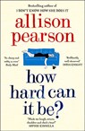 How Hard Can It Be? - Allison Pearson - 9780008150549