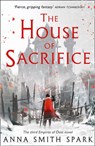 The House of Sacrifice (Empires of Dust, Book 3) - Anna Smith Spark - 9780008204143