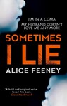 Sometimes I Lie - Alice Feeney - 9780008225353