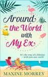 Around the World with My Ex: Travel round the world with the latest book from bestselling author Maxine Morrey! - Maxine Morrey - 9780008248871