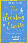 The Holiday Cruise: The feel-good heart-warming romance you need to read this year - Victoria Cooke - 9780008274573