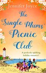 The Single Mums’ Picnic Club: A perfectly uplifting beach-read! - Jennifer Joyce - 9780008281434