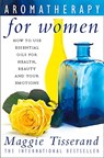 Aromatherapy for Women: How to use essential oils for health, beauty and your emotions - Maggie Tisserand - 9780008286477