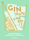 Gin Made Me Do It: 60 Beautifully Botanical Cocktails - Jassy Davis - 9780008291792