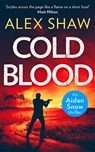 Cold Blood (An Aidan Snow SAS Thriller, Book 1) - Alex Shaw - 9780008306328