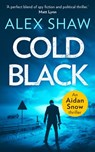 Cold Black (An Aidan Snow SAS Thriller, Book 2) - Alex Shaw - 9780008306335