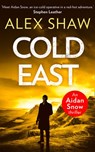 Cold East (An Aidan Snow SAS Thriller, Book 3) - Alex Shaw - 9780008306342