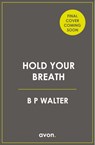 Hold Your Breath - B P Walter - 9780008309640