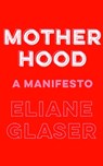 Motherhood - Eliane Glaser - 9780008311896
