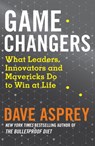 Game Changers: What Leaders, Innovators and Mavericks Do to Win at Life - Dave Asprey - 9780008318642