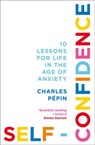 Self-Confidence: A Philosophy - Charles Pépin - 9780008324025