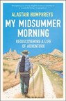 My Midsummer Morning: Rediscovering a Life of Adventure - Alastair Humphreys - 9780008331832