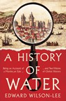 A History of Water - Edward Wilson-Lee - 9780008358228