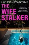 The Wife Stalker - Liv Constantine - 9780008363833