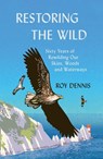 Restoring the Wild: Sixty Years of Rewilding Our Skies, Woods and Waterways - Roy Dennis - 9780008368838