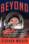 Beyond: The Astonishing Story of the First Human to Leave Our Planet and Journey into Space - Stephen Walker - 9780008372521