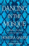 Dancing in the Mosque: An Afghan Mother’s Letter to her Son - Homeira Qaderi - 9780008375294
