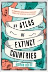 An Atlas of Extinct Countries: The Remarkable (and Occasionally Ridiculous) Stories of 48 Nations that Fell off the Map - Gideon Defoe - 9780008393885
