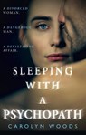 Sleeping with a Psychopath - Carolyn Woods - 9780008398675