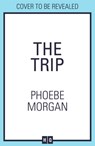 The Trip - Phoebe Morgan - 9780008406981