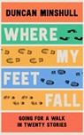 Where My Feet Fall - Duncan Minshull - 9780008414115