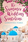 The Summer Wedding in Santorini - Samantha Parks - 9780008418106