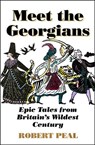 Meet the Georgians: Epic Tales from Britain’s Wildest Century - Robert Peal - 9780008437046