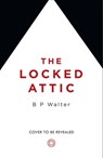The Locked Attic - B P Walter - 9780008446116