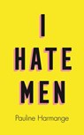 I Hate Men - Pauline Harmange - 9780008457600