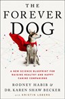 The Forever Dog: A New Science Blueprint for Raising Healthy and Happy Canine Companions - Rodney Habib ; Karen Shaw Becker - 9780008467432