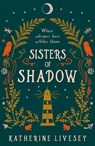 Sisters of Shadow (Sisters of Shadow, Book 1) - Katherine Livesey - 9780008467692