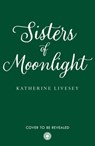 Sisters of Moonlight (Sisters of Shadow, Book 2) - Katherine Livesey - 9780008467715