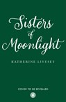 Sisters of Moonlight - Katherine Livesey - 9780008467722