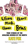 Where There’s Muck, There’s Bras - Kate Fox - 9780008472924