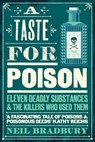 A Taste for Poison: Eleven deadly substances and the killers who used them - Neil Bradbury - 9780008484569