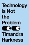 Technology is Not the Problem - Timandra Harkness - 9780008494629