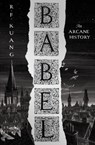 Babel: Or the Necessity of Violence: An Arcane History of the Oxford Translators’ Revolution - R.F. Kuang - 9780008501839