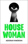 House Woman - Adorah Nworah - 9780008502737